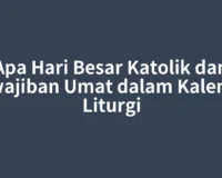 Apa Hari Besar Katolik dan Kewajiban Umat dalam Kalender Liturgi
