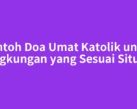 Contoh Doa Umat Katolik untuk Lingkungan yang Sesuai Situasi