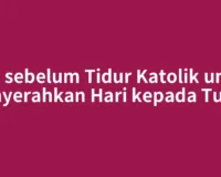 Doa sebelum Tidur Katolik untuk Menyerahkan Hari kepada Tuhan