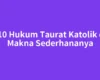 Isi 10 Hukum Taurat Katolik dan Makna Sederhananya