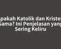 Apakah Katolik dan Kristen Sama? Ini Penjelasan yang Sering Keliru