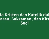 Beda Kristen dan Katolik dalam Ajaran, Sakramen, dan Kitab Suci