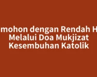 Memohon dengan Rendah Hati Melalui Doa Mukjizat Kesembuhan Katolik