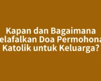 Kapan dan Bagaimana Melafalkan Doa Permohonan Katolik untuk Keluarga?