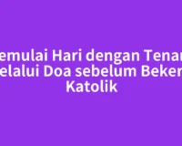 Memulai Hari dengan Tenang Melalui Doa sebelum Bekerja Katolik
