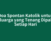 Doa Spontan Katolik untuk Keluarga yang Tenang Dipakai Setiap Hari