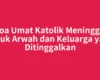 Doa Umat Katolik Meninggal untuk Arwah dan Keluarga yang Ditinggalkan