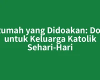 Rumah yang Didoakan: Doa untuk Keluarga Katolik Sehari-Hari