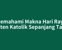 Memahami Makna Hari Raya Kristen Katolik Sepanjang Tahun