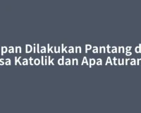 Kapan Dilakukan Pantang dan Puasa Katolik dan Apa Aturannya